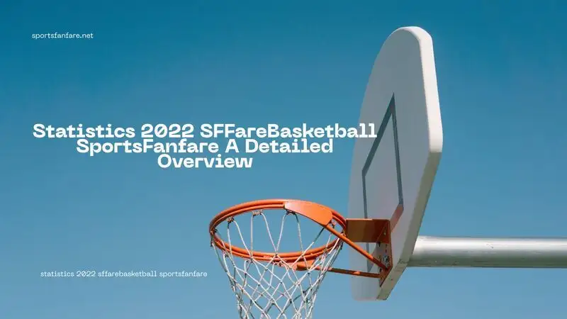 statistics 2022 sffarebasketball sportsfanfare